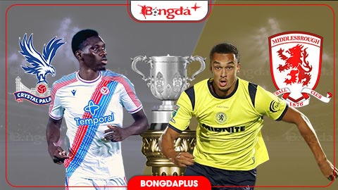 Nhận định bóng đá Crystal Palace vs Middlesbrough, 01h45 ngày 9/9: Chủ nhà cầm vé đi tiếp